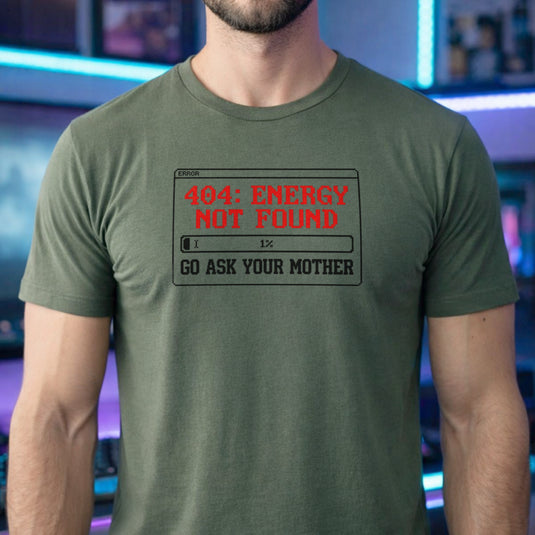 Translation missing: en.Military green t-shirt with a pixel error box graphic reading 404 Energy Not Found 1% battery and Go Ask Your Mother