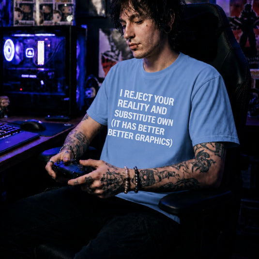 Translation missing: en.Carolina blue gamer shirt text I Reject Your Reality And Substitute Own It Has Better Better Graphics