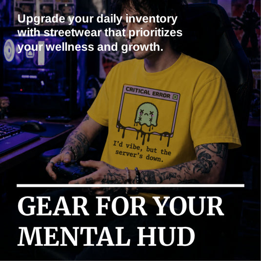 Translation missing: en.Image With Text Overlay "GEAR FOR YOUR MENTAL HUD" Sub Text "upgrade your daily inventory with streetwear that prioritizes your wellness and growth" 