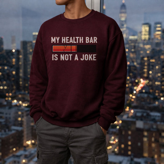 Translation missing: en.Maroon Sweatshirt Health Bar graphic Reading, My Health Bar Not A Joke